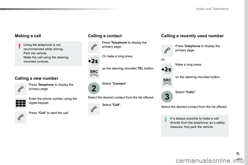 TOYOTA PROACE 2019 Owners Manual (in English) 409
2
3
on the steering mounted button.
Using the telephone is not recommended while driving.Park the vehicle.Make the call using the steering
mounted controls.
Making a call
Calling a new number
Pre TOYOTA PROACE 2019 Owners Manual (in English) 409
2
3
on the steering mounted button.
Using the telephone is not recommended while driving.Park the vehicle.Make the call using the steering
mounted controls.
Making a call
Calling a new number
Pre
