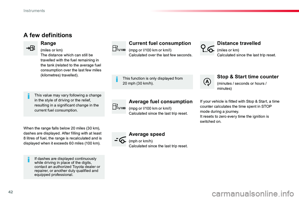 TOYOTA PROACE 2019  Owners Manual (in English) 42
A few definitions
Range
(miles or km)The distance which can still be travelled with the fuel remaining in the tank (related to the average fuel consumption over the last few miles (kilometres) trav
