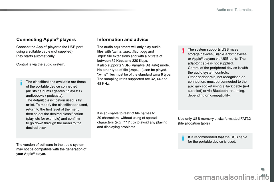 TOYOTA PROACE 2019 Owners Manual (in English) 455
Connecting Apple® players
Connect the Apple® player to the USB port using a suitable cable (not supplied).Play starts automatically.
Control is via the audio system.
The classifications availabl TOYOTA PROACE 2019 Owners Manual (in English) 455
Connecting Apple® players
Connect the Apple® player to the USB port using a suitable cable (not supplied).Play starts automatically.
Control is via the audio system.
The classifications availabl