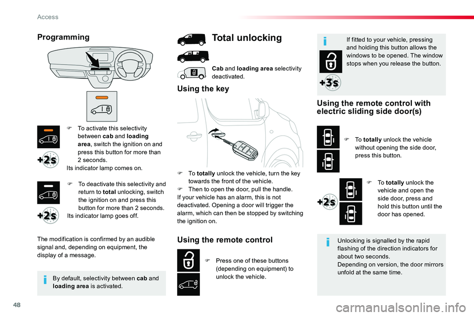 TOYOTA PROACE 2019  Owners Manual (in English) 48
F To activate this selectivity between cab and loading area, switch the ignition on and press this button for more than 2 seconds.Its indicator lamp comes on.
The modification is confirmed by an au