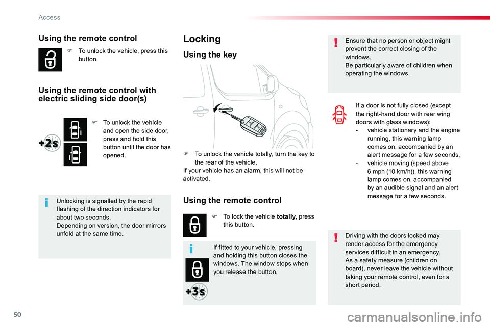 TOYOTA PROACE 2019  Owners Manual (in English) 50
Using the remote control
F To unlock the vehicle, press this button.
Unlocking is signalled by the rapid flashing of the direction indicators for about two seconds.Depending on version, the door mi