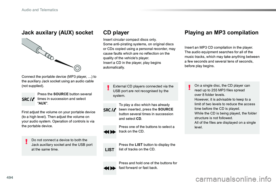 TOYOTA PROACE 2019 Owners Manual (in English) 494
Jack auxilary (AUX) socket
Connect the portable device (MP3 player, …) to the auxiliary Jack socket using an audio cable (not supplied).
Press the SOURCE button several times in succession and s TOYOTA PROACE 2019 Owners Manual (in English) 494
Jack auxilary (AUX) socket
Connect the portable device (MP3 player, …) to the auxiliary Jack socket using an audio cable (not supplied).
Press the SOURCE button several times in succession and s