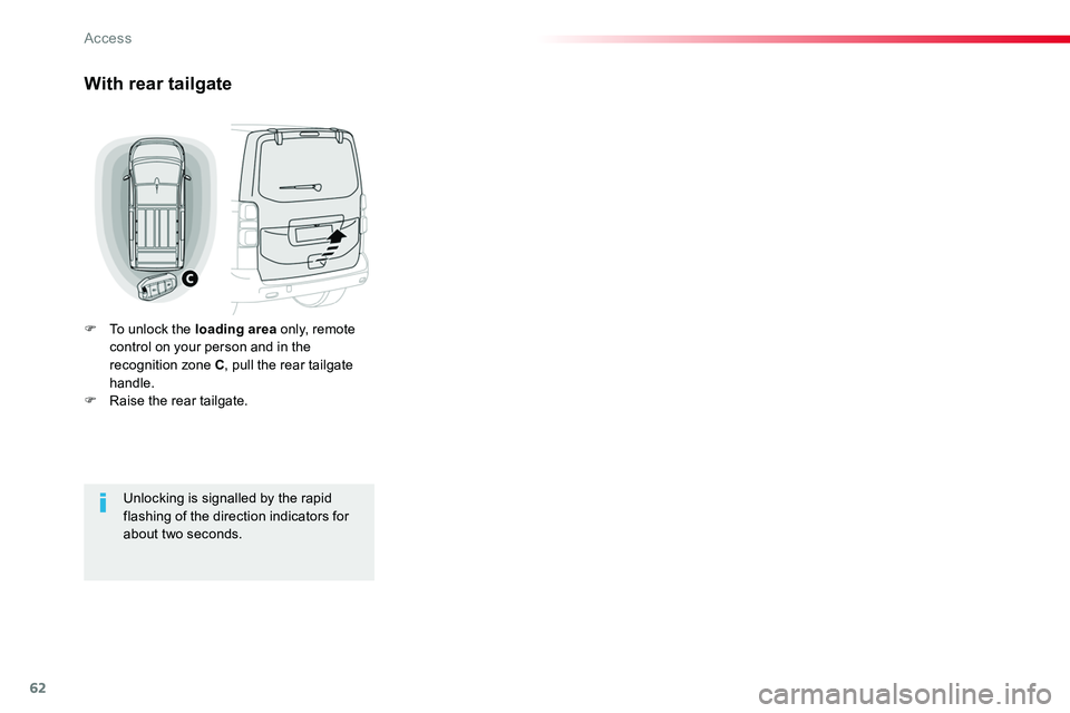 TOYOTA PROACE 2019 (in English) Repair Manual 62
With rear tailgate
F To unlock the loading area only, remote control on your person and in the recognition zone C, pull the rear tailgate handle.F Raise the rear tailgate.
Unlocking is signalled by TOYOTA PROACE 2019 (in English) Repair Manual 62
With rear tailgate
F To unlock the loading area only, remote control on your person and in the recognition zone C, pull the rear tailgate handle.F Raise the rear tailgate.
Unlocking is signalled by