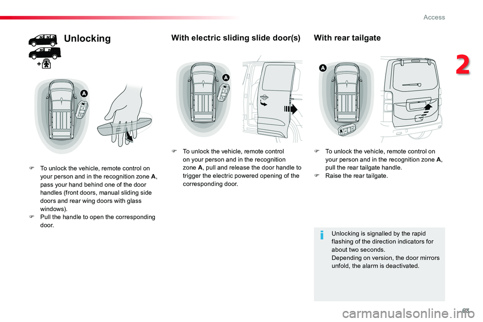 TOYOTA PROACE 2019 (in English) Repair Manual 63
Unlocking
F To unlock the vehicle, remote control on your person and in the recognition zone A, pass your hand behind one of the door handles (front doors, manual sliding side doors and rear wing d TOYOTA PROACE 2019 (in English) Repair Manual 63
Unlocking
F To unlock the vehicle, remote control on your person and in the recognition zone A, pass your hand behind one of the door handles (front doors, manual sliding side doors and rear wing d