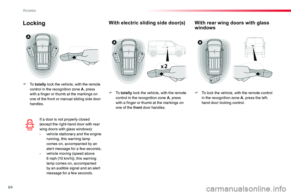 TOYOTA PROACE 2019 (in English) Repair Manual 64
With electric sliding side door(s)Locking
F To totally lock the vehicle, with the remote control in the recognition zone A, press with a finger or thumb at the markings on one of the front or manu TOYOTA PROACE 2019 (in English) Repair Manual 64
With electric sliding side door(s)Locking
F To totally lock the vehicle, with the remote control in the recognition zone A, press with a finger or thumb at the markings on one of the front or manu