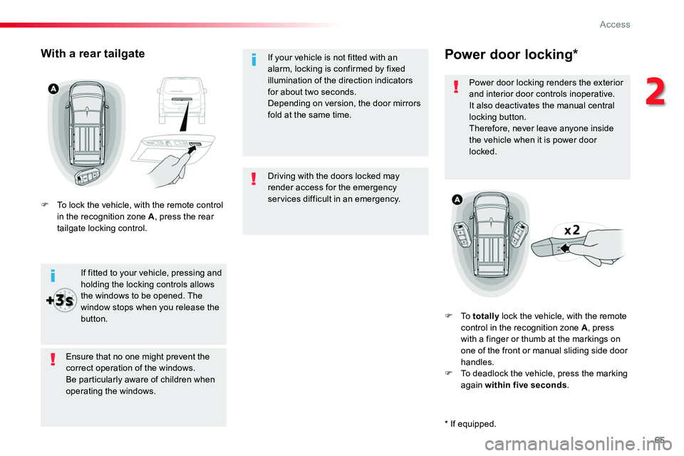 TOYOTA PROACE 2019 (in English) Repair Manual 65
Driving with the doors locked may render access for the emergency services difficult in an emergency.
If your vehicle is not fitted with an alarm, locking is confirmed by fixed illumination of the TOYOTA PROACE 2019 (in English) Repair Manual 65
Driving with the doors locked may render access for the emergency services difficult in an emergency.
If your vehicle is not fitted with an alarm, locking is confirmed by fixed illumination of the