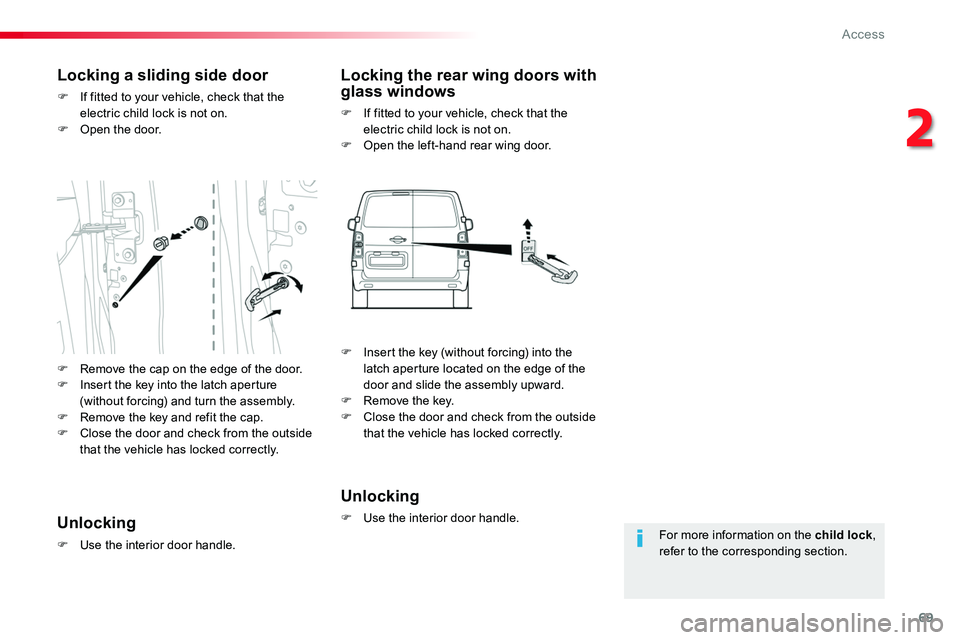 TOYOTA PROACE 2019 (in English) Repair Manual 69
For more information on the child lock, refer to the corresponding section.
Locking a sliding side door
F If fitted to your vehicle, check that the electric child lock is not on.F Open the door.
Lo TOYOTA PROACE 2019 (in English) Repair Manual 69
For more information on the child lock, refer to the corresponding section.
Locking a sliding side door
F If fitted to your vehicle, check that the electric child lock is not on.F Open the door.
Lo