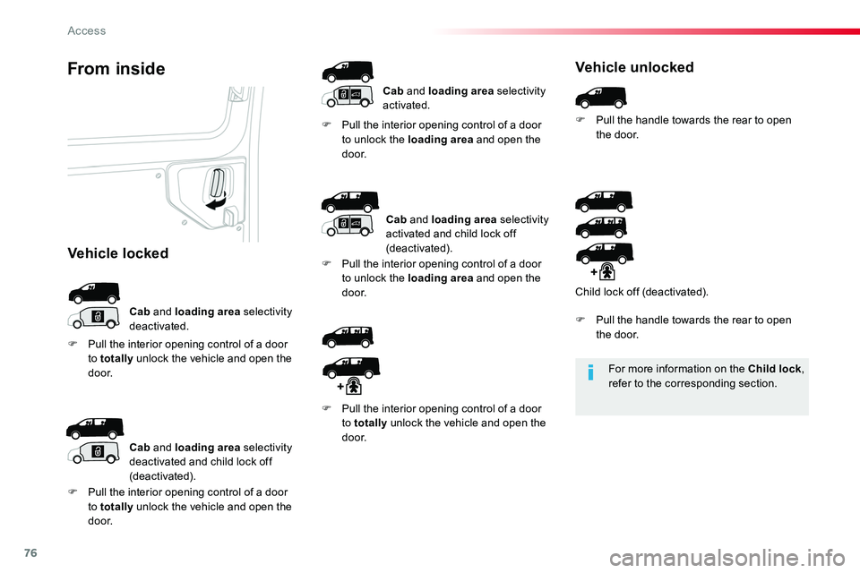 TOYOTA PROACE 2019 (in English) Manual PDF 76
For more information on the Child lock, refer to the corresponding section.
From inside
Cab and loading area selectivity deactivated.
F Pull the interior opening control of a door to unlock the loa TOYOTA PROACE 2019 (in English) Manual PDF 76
For more information on the Child lock, refer to the corresponding section.
From inside
Cab and loading area selectivity deactivated.
F Pull the interior opening control of a door to unlock the loa