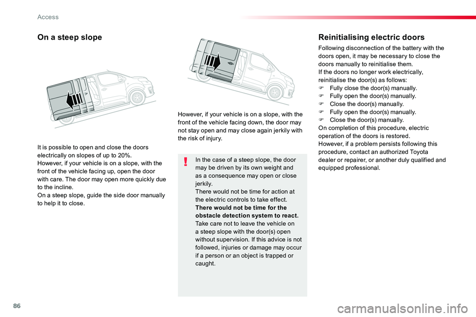 TOYOTA PROACE 2019 (in English) Manual Online 86
In the case of a steep slope, the door may be driven by its own weight and as a consequence may open or close j e r k i l y.There would not be time for action at the electric controls to take effec TOYOTA PROACE 2019 (in English) Manual Online 86
In the case of a steep slope, the door may be driven by its own weight and as a consequence may open or close j e r k i l y.There would not be time for action at the electric controls to take effec