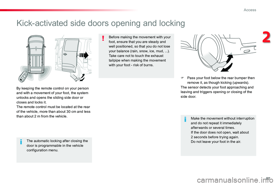 TOYOTA PROACE 2019 Owners Manual (in English) 87
The automatic locking after closing the door is programmable in the vehicle configuration menu.
Kick-activated side doors opening and locking
By keeping the remote control on your person and with a TOYOTA PROACE 2019 Owners Manual (in English) 87
The automatic locking after closing the door is programmable in the vehicle configuration menu.
Kick-activated side doors opening and locking
By keeping the remote control on your person and with a
