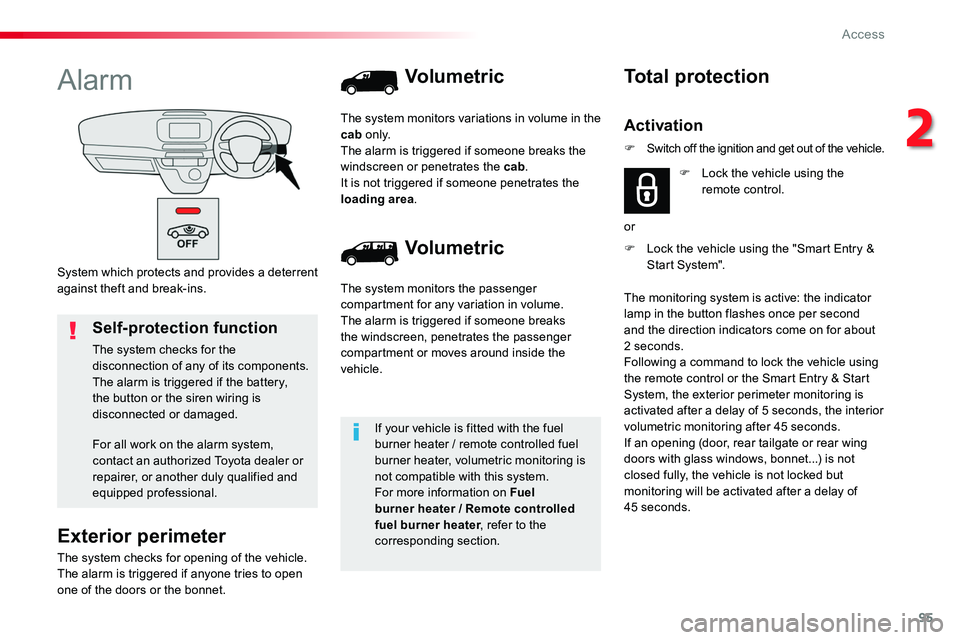 TOYOTA PROACE 2019 Owners Manual (in English) 95
System which protects and provides a deterrent against theft and break-ins.
Alarm
Exterior perimeter
The system checks for opening of the vehicle.The alarm is triggered if anyone tries to open one TOYOTA PROACE 2019 Owners Manual (in English) 95
System which protects and provides a deterrent against theft and break-ins.
Alarm
Exterior perimeter
The system checks for opening of the vehicle.The alarm is triggered if anyone tries to open one