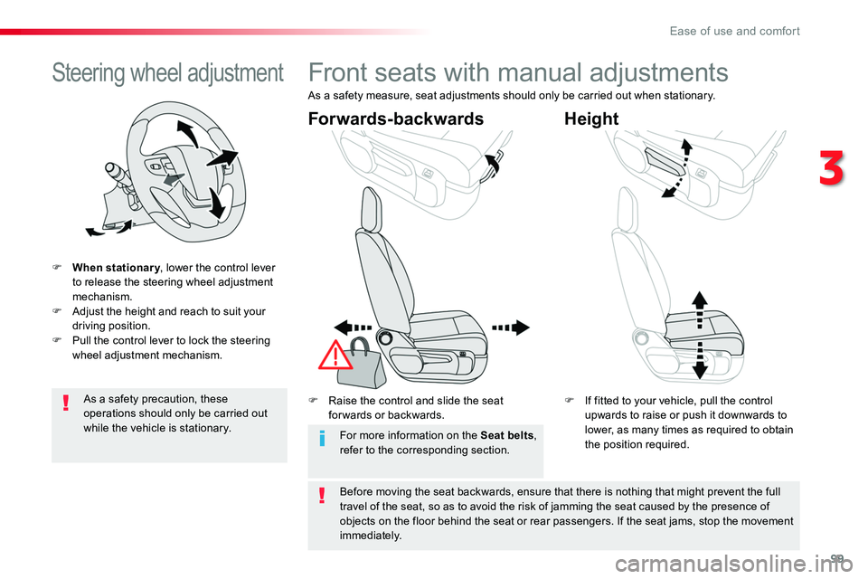 TOYOTA PROACE 2019  Owners Manual (in English) 99
Steering wheel adjustment
F When stationary, lower the control lever to release the steering wheel adjustment mechanism.F Adjust the height and reach to suit your driving position.F Pull the contro