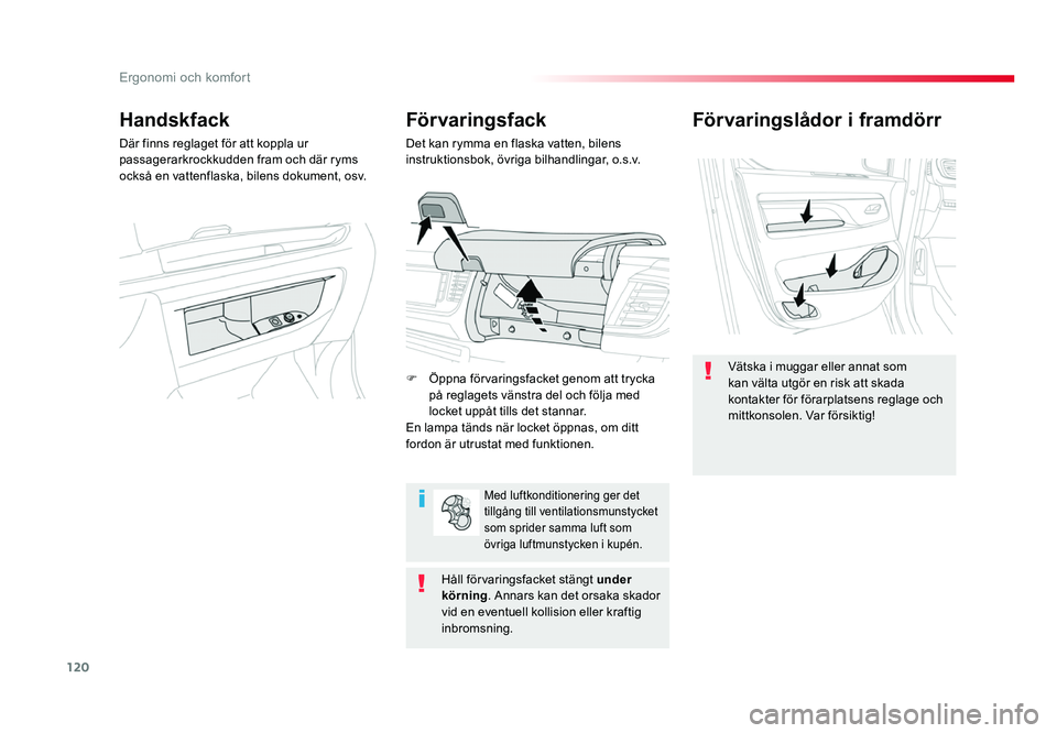 TOYOTA PROACE 2019 Bruksanvisningar (in Swedish) 120
Jumpy _sv_Chap03_ergonomie-et-confort_ed01-2016
Förvaringslådor i framdörr
Vätska i muggar eller annat som
kan välta utgör en risk att skada
kontakter för förarplatsens reglage och
mitt TOYOTA PROACE 2019 Bruksanvisningar (in Swedish) 120
Jumpy _sv_Chap03_ergonomie-et-confort_ed01-2016
Förvaringslådor i framdörr
Vätska i muggar eller annat som
kan välta utgör en risk att skada
kontakter för förarplatsens reglage och
mitt