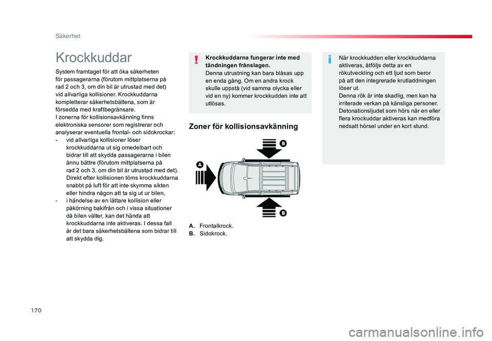 TOYOTA PROACE 2019 Bruksanvisningar (in Swedish) 170
Jumpy _sv_Chap05_securite_ed01-2016
Krockkuddar
System framtaget för att öka säkerheten
för passagerarna (förutom mittplatserna på
rad 2 och 3, om din bil är utrustad med det)
vid allvar TOYOTA PROACE 2019 Bruksanvisningar (in Swedish) 170
Jumpy _sv_Chap05_securite_ed01-2016
Krockkuddar
System framtaget för att öka säkerheten
för passagerarna (förutom mittplatserna på
rad 2 och 3, om din bil är utrustad med det)
vid allvar