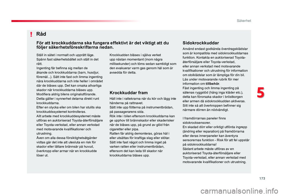 TOYOTA PROACE 2019 Bruksanvisningar (in Swedish) 173
Jumpy _sv_Chap05_securite_ed01-2016
Ställ in sätet i normalt och upprätt läge.Spänn fast säkerhetsbältet och ställ in det
rätt.
Ingenting får befinna sig mellan de
åkande och krockkud TOYOTA PROACE 2019 Bruksanvisningar (in Swedish) 173
Jumpy _sv_Chap05_securite_ed01-2016
Ställ in sätet i normalt och upprätt läge.Spänn fast säkerhetsbältet och ställ in det
rätt.
Ingenting får befinna sig mellan de
åkande och krockkud