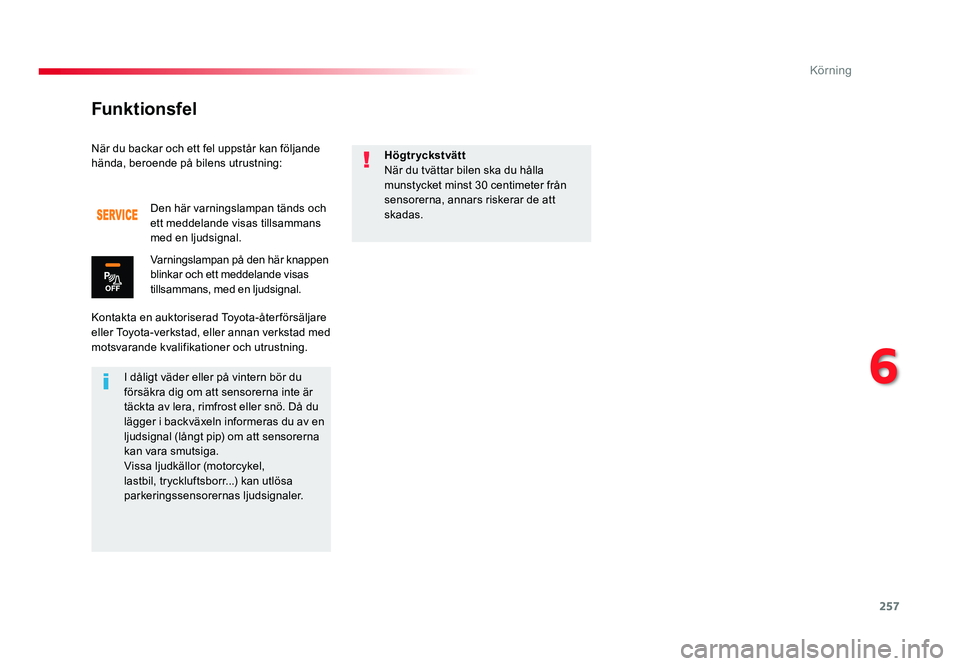 TOYOTA PROACE 2019 Bruksanvisningar (in Swedish) 257
Jumpy _sv_Chap06_conduite_ed01-2016
När du backar och ett fel uppstår kan följande hända, beroende på bilens utrustning:
Kontakta en auktoriserad Toyota-åter försäljare
eller Toyota-verks TOYOTA PROACE 2019 Bruksanvisningar (in Swedish) 257
Jumpy _sv_Chap06_conduite_ed01-2016
När du backar och ett fel uppstår kan följande hända, beroende på bilens utrustning:
Kontakta en auktoriserad Toyota-åter försäljare
eller Toyota-verks