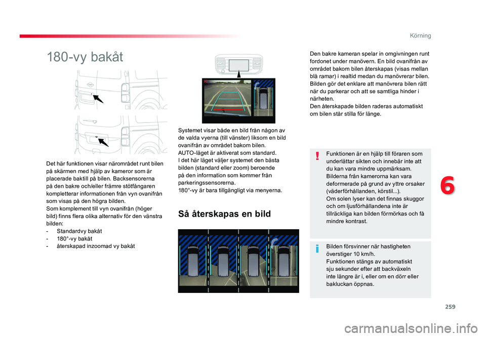 TOYOTA PROACE 2019 Bruksanvisningar (in Swedish) 259
Jumpy _sv_Chap06_conduite_ed01-2016
180-vy bakåt
Det här funktionen visar närområdet runt bilen
på skärmen med hjälp av kameror som är
placerade baktill på bilen. Backsensorerna
på de TOYOTA PROACE 2019 Bruksanvisningar (in Swedish) 259
Jumpy _sv_Chap06_conduite_ed01-2016
180-vy bakåt
Det här funktionen visar närområdet runt bilen
på skärmen med hjälp av kameror som är
placerade baktill på bilen. Backsensorerna
på de