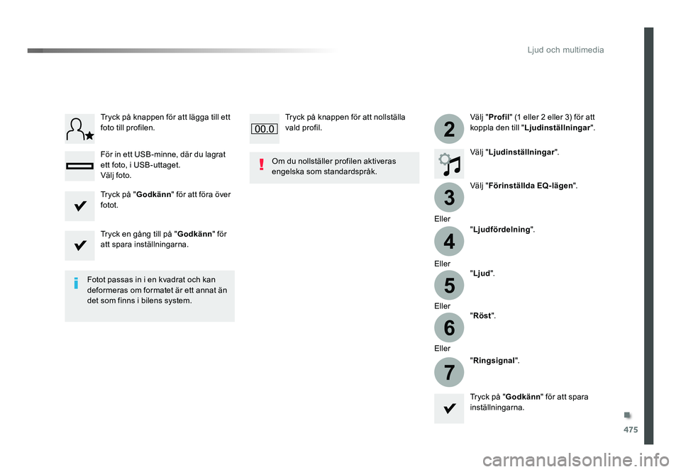 TOYOTA PROACE 2019  Bruksanvisningar (in Swedish) 475
3
2
4
5
6
7
Jumpy_sv_Chap10c_RCC-1_ed01-2016
Välj "Profil" (1 eller 2 eller 3) för att 
koppla den till " Ljudinställningar ".
Välj " Ljudinställningar ".
Välj " 