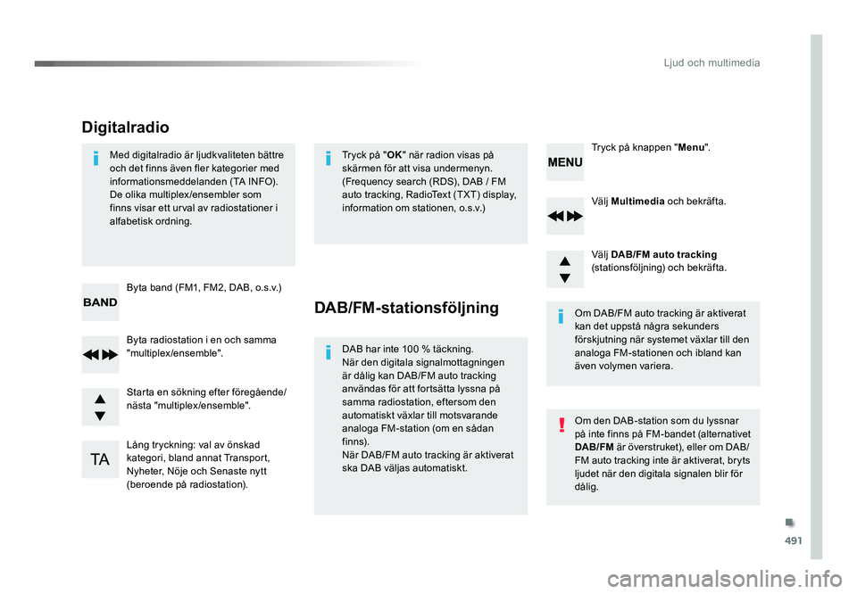 TOYOTA PROACE 2019  Bruksanvisningar (in Swedish) 491
Jumpy_sv_Chap10d_RD6_ed01-2016
Välj Multimedia och bekräfta.
Välj  DAB/FM auto tracking  
(stationsföljning) och bekräfta.
Lång tryckning: val av önskad 
kategori, bland annat Transport, 
N