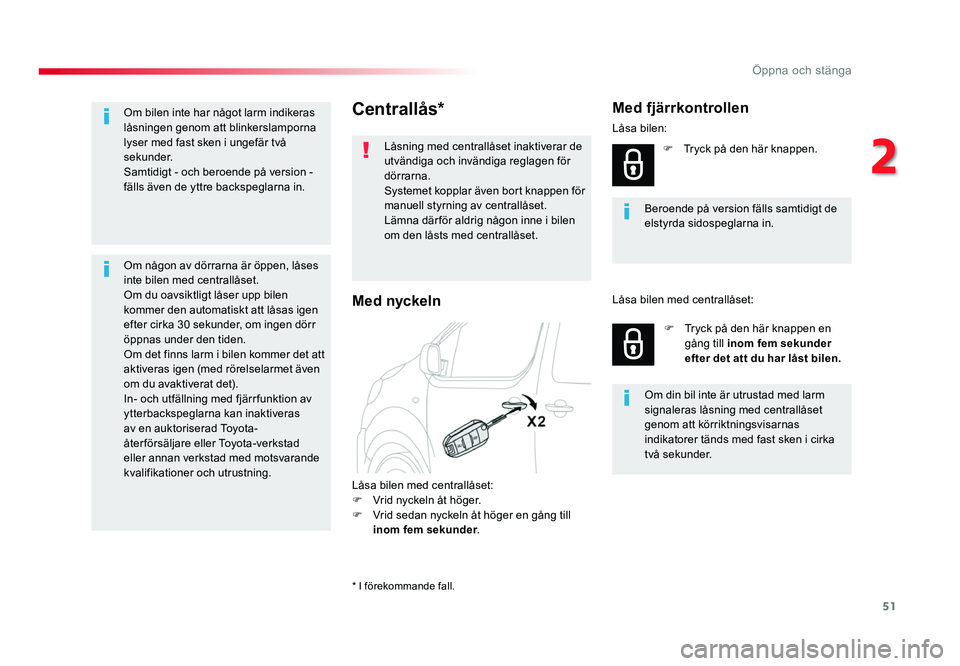 TOYOTA PROACE 2019 Bruksanvisningar (in Swedish) 51
Jumpy _sv_Chap02_ouvertures_ed01-2016
Centrallås*
Låsning med centrallåset inaktiverar de
utvändiga och invändiga reglagen för
dörrarna.
Systemet kopplar även bort knappen för
manuell s TOYOTA PROACE 2019 Bruksanvisningar (in Swedish) 51
Jumpy _sv_Chap02_ouvertures_ed01-2016
Centrallås*
Låsning med centrallåset inaktiverar de
utvändiga och invändiga reglagen för
dörrarna.
Systemet kopplar även bort knappen för
manuell s