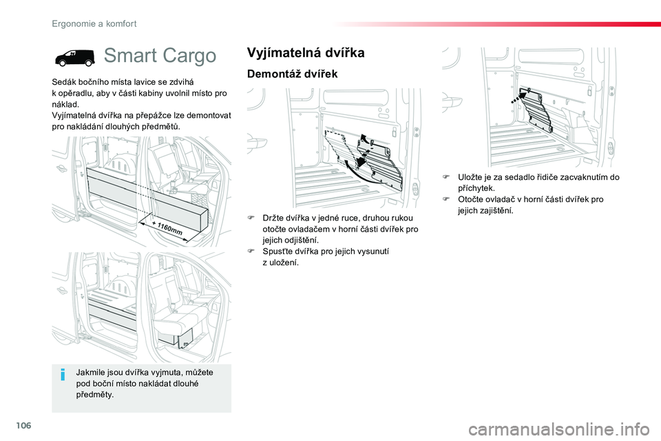 TOYOTA PROACE 2019  Návod na použití (in Czech) 106
Proace_cs_Chap03_ergonomie-et-confort_ed01-2016
Smart Cargo
Demontáž dvířek
Vyjímatelná dvířka
F Držte dvířka v jedné ruce, druhou rukou otočte ovladačem v horní části dvířek pr