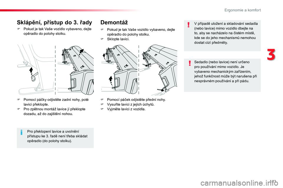 TOYOTA PROACE 2019  Návod na použití (in Czech) 111
Proace_cs_Chap03_ergonomie-et-confort_ed01-2016
F Pokud je tak Vaše vozidlo vybaveno, dejte opěradlo do polohy stolku.
F Pomocí páček odjistěte přední nohy.F Vysuňte lavici z jejích úch