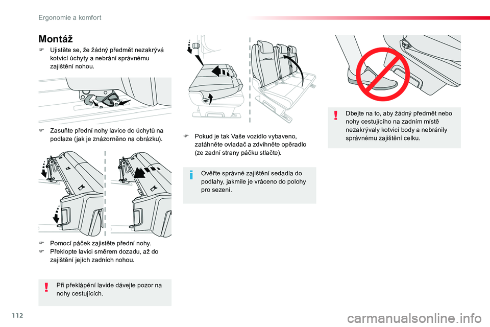 TOYOTA PROACE 2019  Návod na použití (in Czech) 112
Proace_cs_Chap03_ergonomie-et-confort_ed01-2016
F Pokud je tak Vaše vozidlo vybaveno, zatáhněte ovladač a zdvihněte opěradlo (ze zadní strany páčku stlačte).
Ověř te správné zajišt