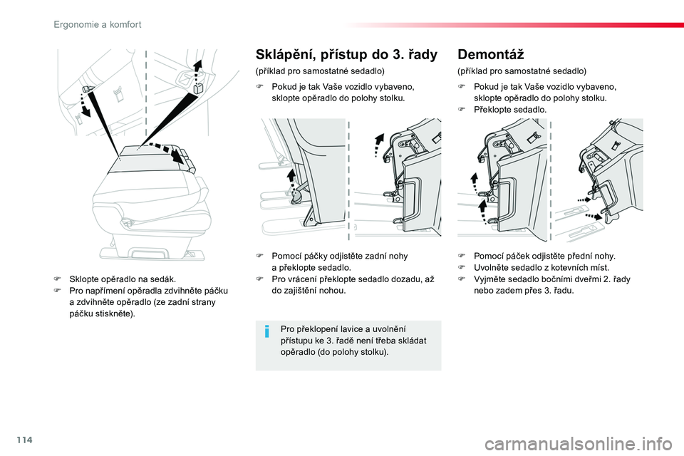 TOYOTA PROACE 2019  Návod na použití (in Czech) 114
Proace_cs_Chap03_ergonomie-et-confort_ed01-2016
F Pokud je tak Vaše vozidlo vybaveno, sklopte opěradlo do polohy stolku.F Překlopte sedadlo.
F Pomocí páčky odjistěte zadní nohy a překlopt