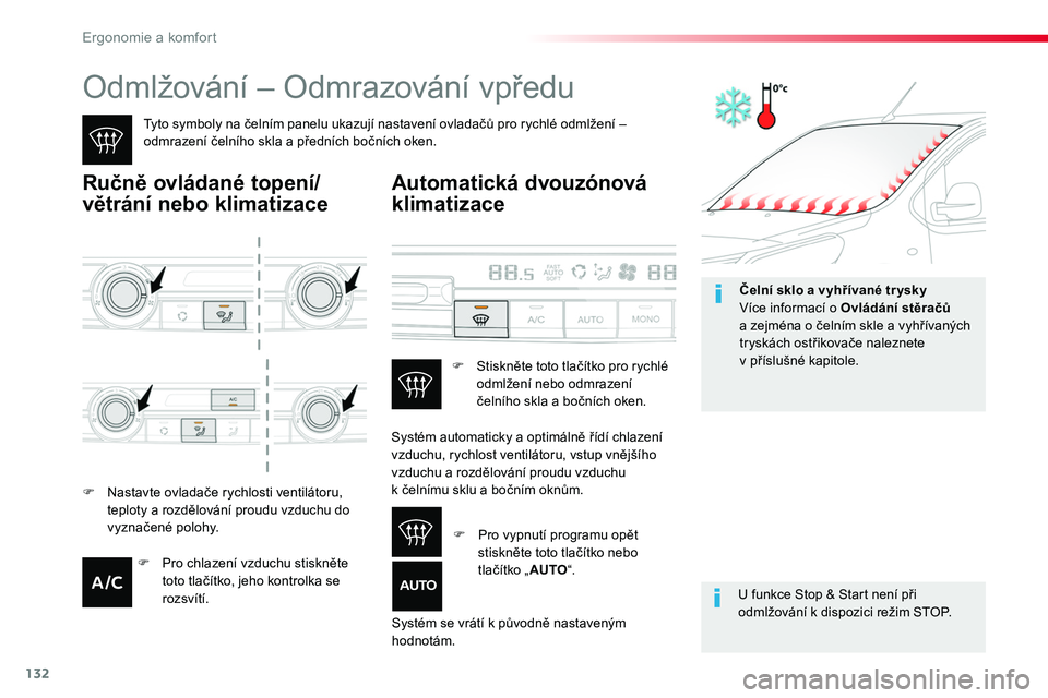 TOYOTA PROACE 2019  Návod na použití (in Czech) 132
Proace_cs_Chap03_ergonomie-et-confort_ed01-2016
Odmlžování – Odmrazování vpředu
Tyto symboly na čelním panelu ukazují nastavení ovladačů pro rychlé odmlžení – odmrazení čelní
