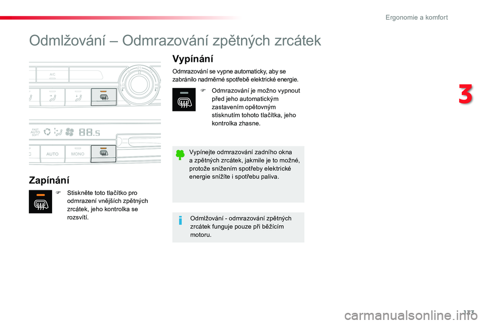 TOYOTA PROACE 2019  Návod na použití (in Czech) 133
Proace_cs_Chap03_ergonomie-et-confort_ed01-2016
Odmlžování – Odmrazování zpětných zrcátek
Zapínání
Vypínání
F Stiskněte toto tlačítko pro odmrazení vnějších zpětných zrcá