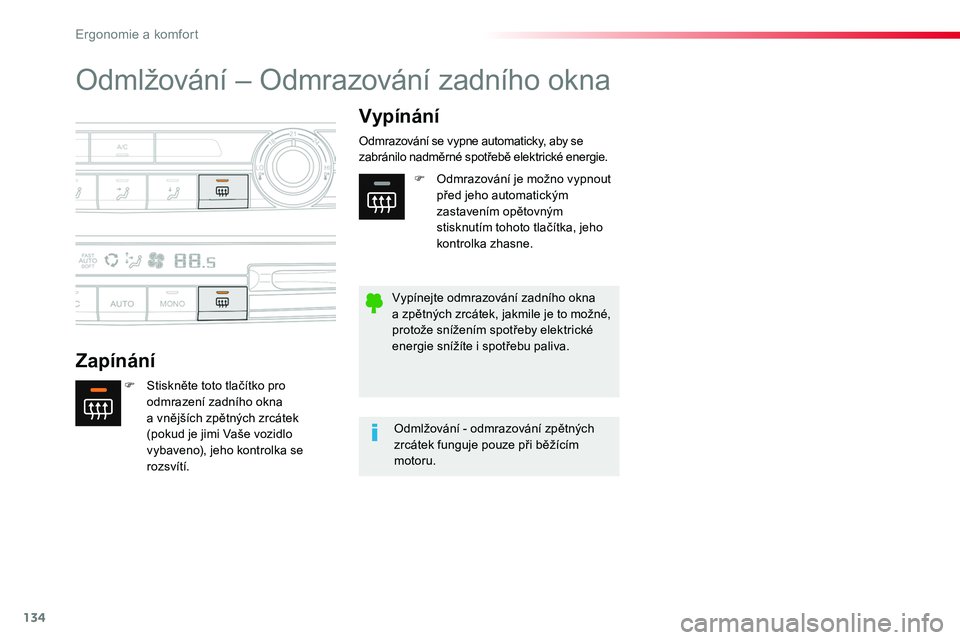 TOYOTA PROACE 2019  Návod na použití (in Czech) 134
Proace_cs_Chap03_ergonomie-et-confort_ed01-2016
Odmlžování – Odmrazování zadního okna
Zapínání
Vypínání
F Stiskněte toto tlačítko pro odmrazení zadního okna a vnějších zpětn