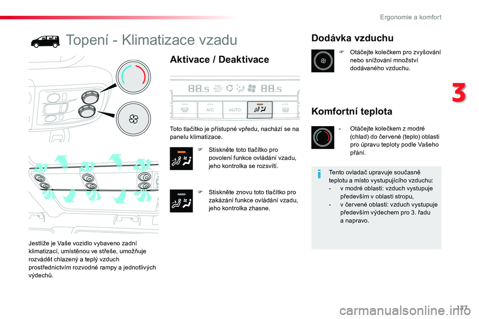 TOYOTA PROACE 2019  Návod na použití (in Czech) 137
Proace_cs_Chap03_ergonomie-et-confort_ed01-2016
Topení - Klimatizace vzadu
Aktivace / Deaktivace
F Stiskněte toto tlačítko pro povolení funkce ovládání vzadu, jeho kontrolka se rozsvítí.