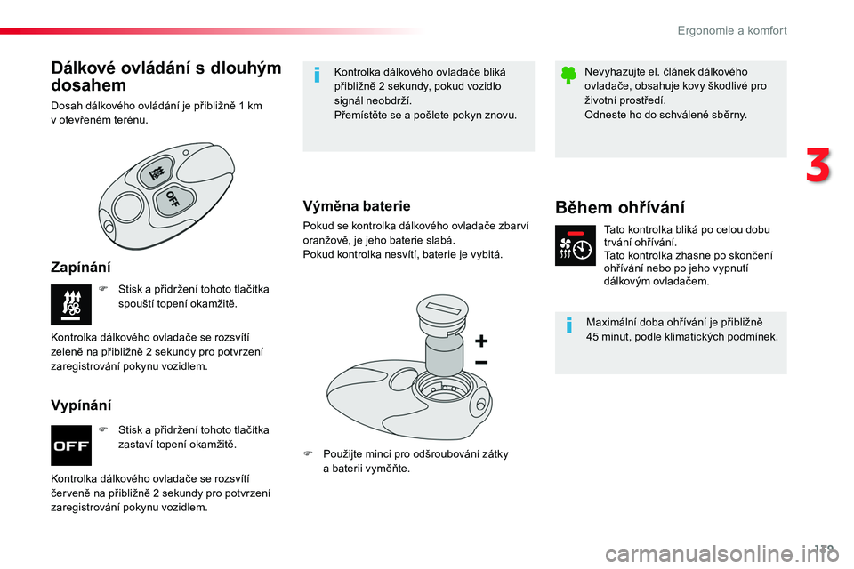 TOYOTA PROACE 2019  Návod na použití (in Czech) 139
Proace_cs_Chap03_ergonomie-et-confort_ed01-2016
F Stisk a přidržení tohoto tlačítka zastaví topení okamžitě.
F Stisk a přidržení tohoto tlačítka spouští topení okamžitě.
Kontrol