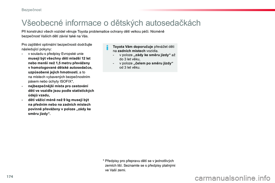 TOYOTA PROACE 2019  Návod na použití (in Czech) 174
Proace_cs_Chap05_securite_ed01-2016
Všeobecné informace o dětských autosedačkách
Pro zajištění optimální bezpečnosti dodržujte následující pokyny:- v souladu s předpisy Evropské 