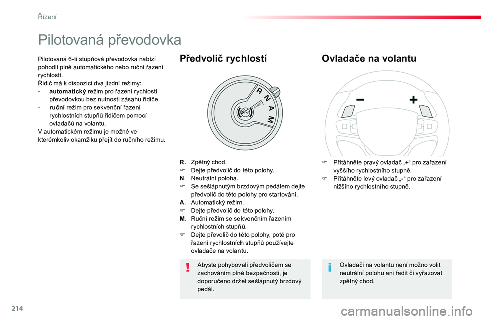 TOYOTA PROACE 2019  Návod na použití (in Czech) 214
Proace_cs_Chap06_conduite_ed01-2016
Pilotovaná převodovka
R. Zpětný chod.F  Dejte předvolič do této polohy.N.  Neutrální poloha.F Se sešlápnutým brzdovým pedálem dejte předvolič do