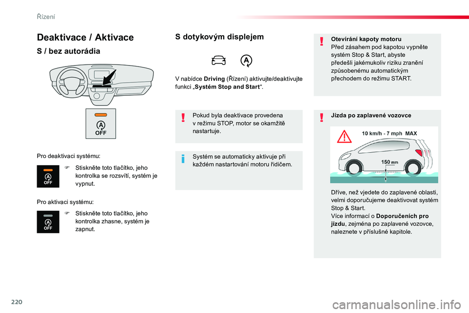 TOYOTA PROACE 2019  Návod na použití (in Czech) 220
Proace_cs_Chap06_conduite_ed01-2016
Deaktivace / Aktivace
S / bez autorádia
F Stiskněte toto tlačítko, jeho kontrolka se rozsvítí, systém je vypnut.
F Stiskněte toto tlačítko, jeho kontr