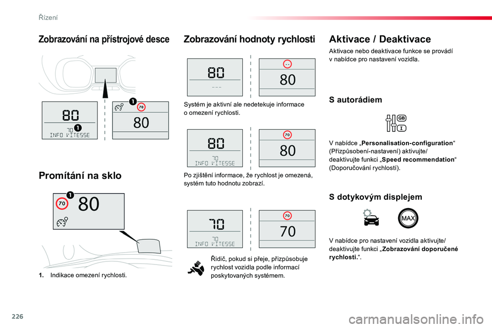 TOYOTA PROACE 2019 Návod na použití (in Czech) 226
Proace_cs_Chap06_conduite_ed01-2016
Systém je aktivní ale nedetekuje informace o omezení rychlosti.
Řidič, pokud si přeje, přizpůsobuje rychlost vozidla podle informací poskytovaných sy TOYOTA PROACE 2019 Návod na použití (in Czech) 226
Proace_cs_Chap06_conduite_ed01-2016
Systém je aktivní ale nedetekuje informace o omezení rychlosti.
Řidič, pokud si přeje, přizpůsobuje rychlost vozidla podle informací poskytovaných sy