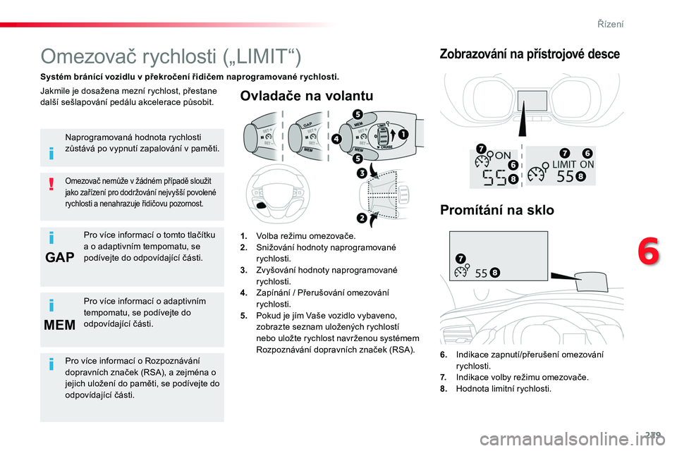 TOYOTA PROACE 2019 Návod na použití (in Czech) 229
GAP
MEM
Proace_cs_Chap06_conduite_ed01-2016
Ovladače na volantu
6. Indikace zapnutí/přerušení omezování rychlosti.
7. Indikace volby režimu omezovače.8. Hodnota limitní rychlosti.
Omezo TOYOTA PROACE 2019 Návod na použití (in Czech) 229
GAP
MEM
Proace_cs_Chap06_conduite_ed01-2016
Ovladače na volantu
6. Indikace zapnutí/přerušení omezování rychlosti.
7. Indikace volby režimu omezovače.8. Hodnota limitní rychlosti.
Omezo