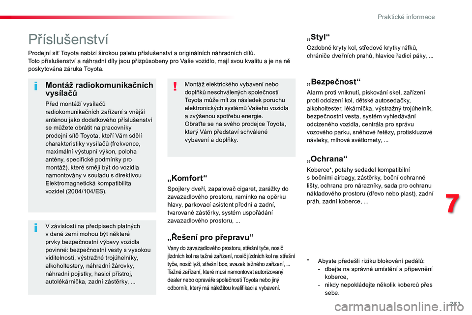 TOYOTA PROACE 2019 Návod na použití (in Czech) 271
Proace_cs_Chap07_info-pratiques_ed01-2016
Příslušenství
Prodejní síť Toyota nabízí širokou paletu příslušenství a originálních náhradních dílů.Toto příslušenství a náhradn TOYOTA PROACE 2019 Návod na použití (in Czech) 271
Proace_cs_Chap07_info-pratiques_ed01-2016
Příslušenství
Prodejní síť Toyota nabízí širokou paletu příslušenství a originálních náhradních dílů.Toto příslušenství a náhradn