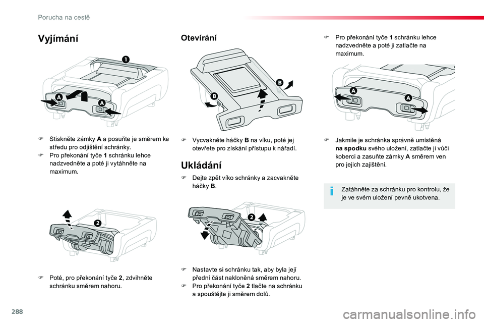 TOYOTA PROACE 2019 Návod na použití (in Czech) 288
Proace_cs_Chap08_En-cas-de-panne_ed01-2016
Ukládání
F Stiskněte zámky A a posuňte je směrem ke středu pro odjištění schránky.F Pro překonání tyče 1 schránku lehce nadzvedněte a p TOYOTA PROACE 2019 Návod na použití (in Czech) 288
Proace_cs_Chap08_En-cas-de-panne_ed01-2016
Ukládání
F Stiskněte zámky A a posuňte je směrem ke středu pro odjištění schránky.F Pro překonání tyče 1 schránku lehce nadzvedněte a p