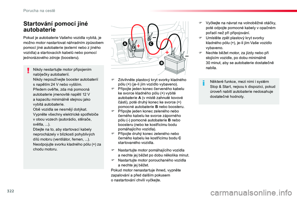 TOYOTA PROACE 2019 Návod na použití (in Czech) 322
Proace_cs_Chap08_En-cas-de-panne_ed01-2016
Startování pomocí jiné
autobaterie
Nikdy nestartujte motor připojením nabíječky autobaterií.Nikdy nepoužívejte booster autobaterií s napět TOYOTA PROACE 2019 Návod na použití (in Czech) 322
Proace_cs_Chap08_En-cas-de-panne_ed01-2016
Startování pomocí jiné
autobaterie
Nikdy nestartujte motor připojením nabíječky autobaterií.Nikdy nepoužívejte booster autobaterií s napět