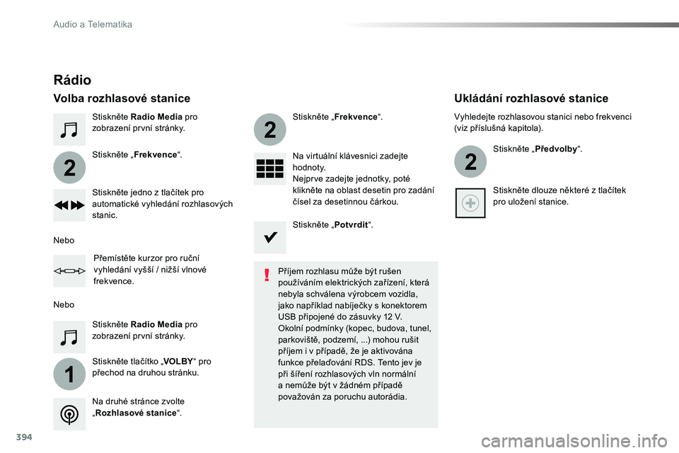 TOYOTA PROACE 2019 Návod na použití (in Czech) 394
1
2
2
2
Proace_cs_Chap10b_NAC-1_ed01-2016
Stiskněte Radio Media pro zobrazení první stránky.
Stiskněte tlačítko „VOLBY“ pro přechod na druhou stránku.
Stiskněte „Frekvence“.
Stis TOYOTA PROACE 2019 Návod na použití (in Czech) 394
1
2
2
2
Proace_cs_Chap10b_NAC-1_ed01-2016
Stiskněte Radio Media pro zobrazení první stránky.
Stiskněte tlačítko „VOLBY“ pro přechod na druhou stránku.
Stiskněte „Frekvence“.
Stis