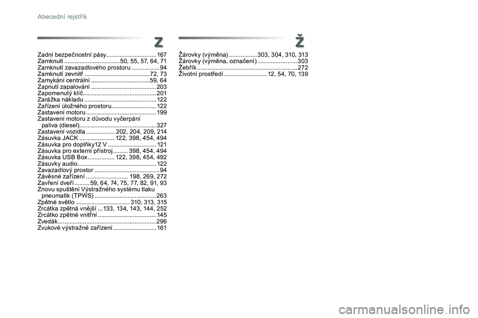TOYOTA PROACE 2019  Návod na použití (in Czech) Proace_cs_Chap11_index-alpha_ed01-2016
ZŽ
Zadní bezpečnostní pásy..............................167Zamknutí .................................50, 55, 57, 64, 71Zamknutí zavazadlového prostoru ..