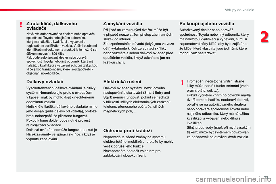 TOYOTA PROACE 2019 Návod na použití (in Czech) 71
Proace_cs_Chap02_ouvertures_ed01-2016
Ztráta klíčů, dálkového ovladače
Navštivte autorizovaného dealera nebo opraváře společnosti Toyota nebo jiného odborníka, který má náležitou TOYOTA PROACE 2019 Návod na použití (in Czech) 71
Proace_cs_Chap02_ouvertures_ed01-2016
Ztráta klíčů, dálkového ovladače
Navštivte autorizovaného dealera nebo opraváře společnosti Toyota nebo jiného odborníka, který má náležitou