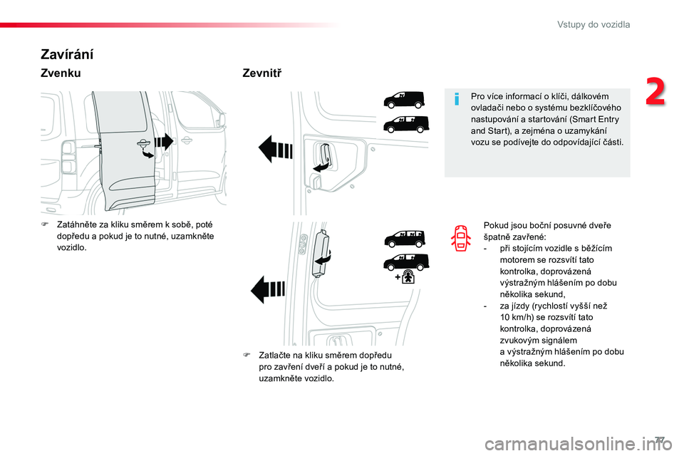 TOYOTA PROACE 2019 Návod na použití (in Czech) 77
Proace_cs_Chap02_ouvertures_ed01-2016
Pokud jsou boční posuvné dveře špatně zavřené:- při stojícím vozidle s běžícím motorem se rozsvítí tato kontrolka, doprovázená výstražným TOYOTA PROACE 2019 Návod na použití (in Czech) 77
Proace_cs_Chap02_ouvertures_ed01-2016
Pokud jsou boční posuvné dveře špatně zavřené:- při stojícím vozidle s běžícím motorem se rozsvítí tato kontrolka, doprovázená výstražným