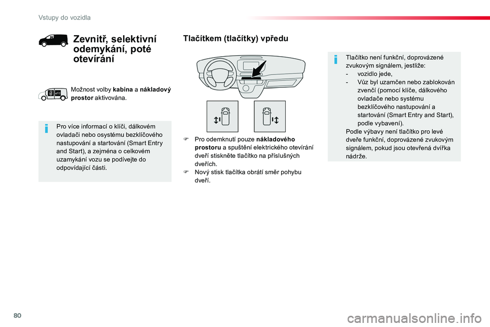 TOYOTA PROACE 2019 Návod na použití (in Czech) 80
Proace_cs_Chap02_ouvertures_ed01-2016
F Pro odemknutí pouze nákladového prostoru a spuštění elektrického otevírání dveří stiskněte tlačítko na příslušných dveřích.F Nový stisk TOYOTA PROACE 2019 Návod na použití (in Czech) 80
Proace_cs_Chap02_ouvertures_ed01-2016
F Pro odemknutí pouze nákladového prostoru a spuštění elektrického otevírání dveří stiskněte tlačítko na příslušných dveřích.F Nový stisk