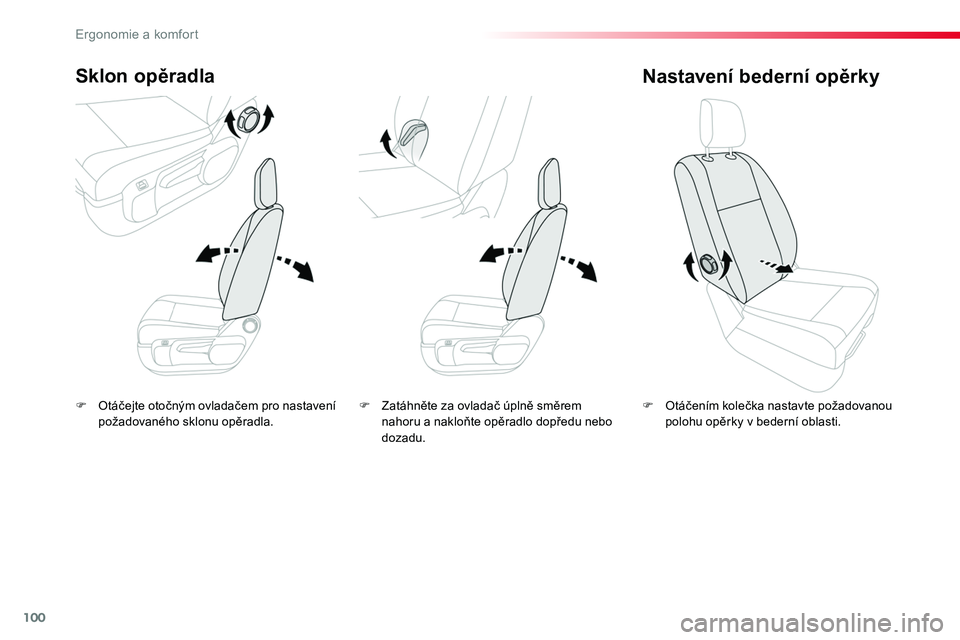 TOYOTA PROACE 2019  Návod na použití (in Czech) 100
Proace_cs_Chap03_ergonomie-et-confort_ed01-2016
F Otáčejte otočným ovladačem pro nastavení požadovaného sklonu opěradla.
Sklon opěradla
F Otáčením kolečka nastavte požadovanou poloh