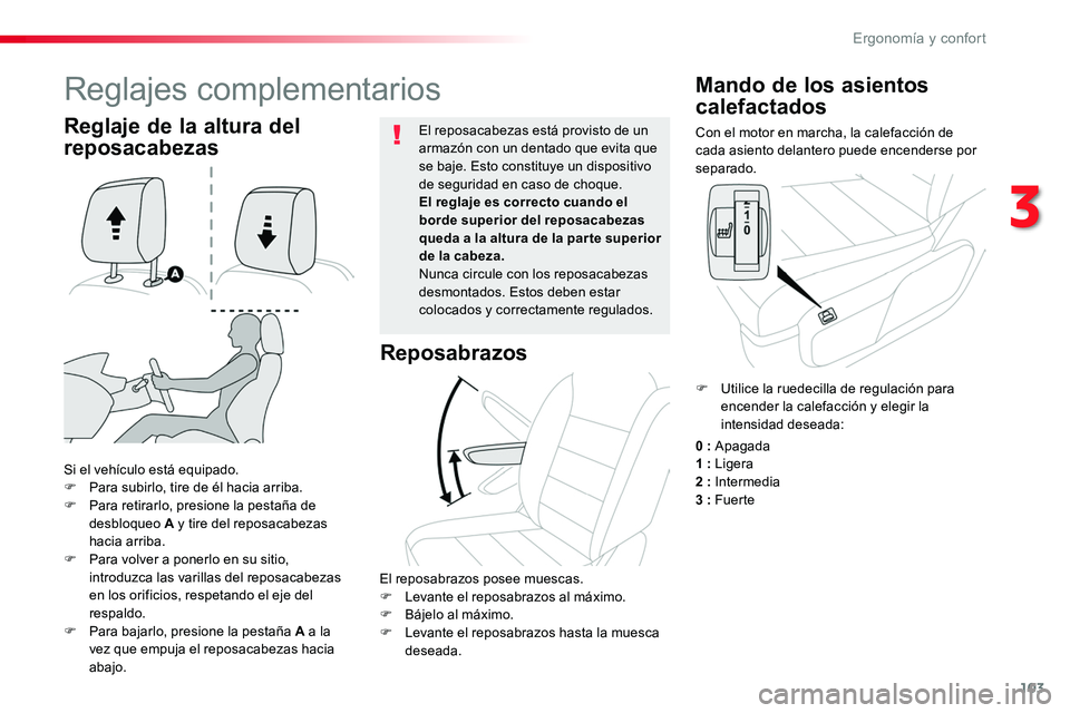 TOYOTA PROACE 2019  Manuale de Empleo (in Spanish) 103
Con el motor en marcha, la calefacción de cada asiento delantero puede encenderse por separado.
Mando de los asientos 
calefactados
Si el vehículo está equipado.F Para subirlo, tire de él haci