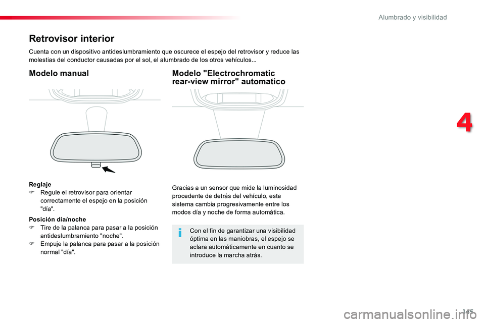 TOYOTA PROACE 2019  Manuale de Empleo (in Spanish) 145
Retrovisor interior
Cuenta con un dispositivo antideslumbramiento que oscurece el espejo del retrovisor y reduce las molestias del conductor causadas por el sol, el alumbrado de los otros vehícul