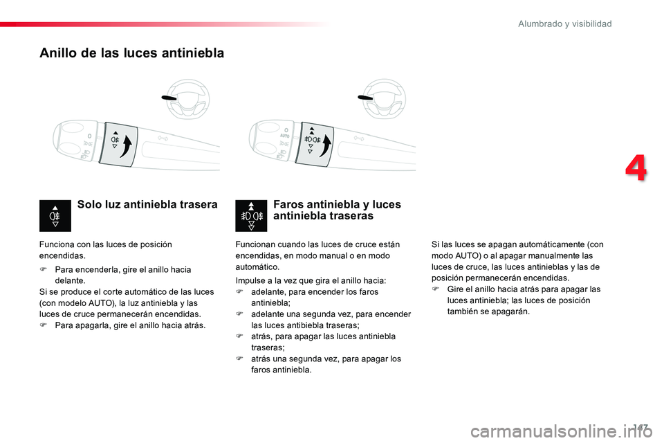 TOYOTA PROACE 2019  Manuale de Empleo (in Spanish) 147
Anillo de las luces antiniebla
Faros antiniebla y luces antiniebla traserasSolo luz antiniebla trasera
F Para encenderla, gire el anillo hacia delante.Si se produce el corte automático de las luc